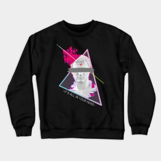 It's All In Your Head - Vaporwave Aesthetics Crewneck Sweatshirt